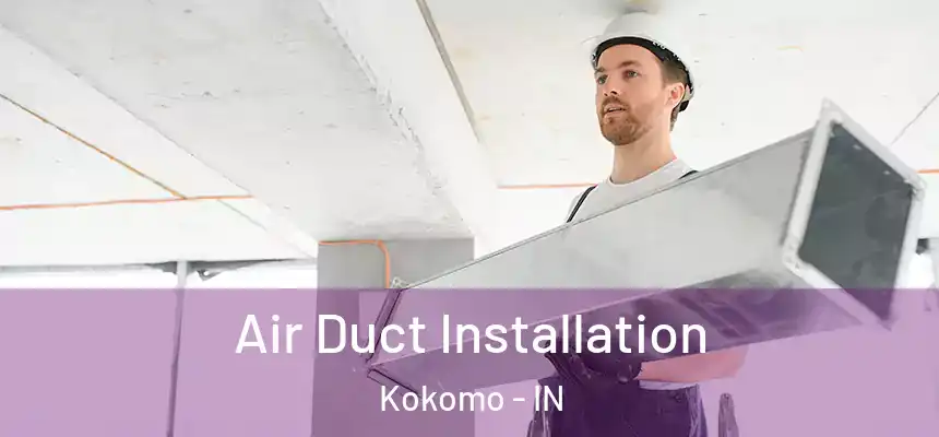  Air Duct Installation Kokomo - IN