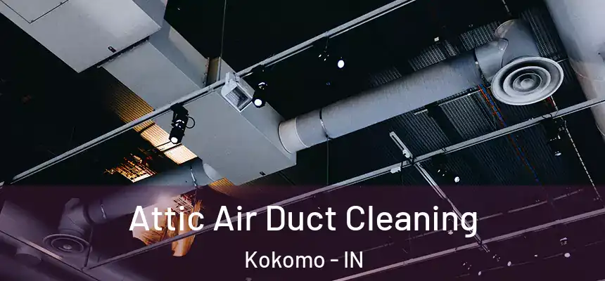 Attic Air Duct Cleaning Kokomo - IN