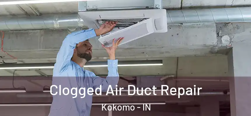 Clogged Air Duct Repair Kokomo - IN