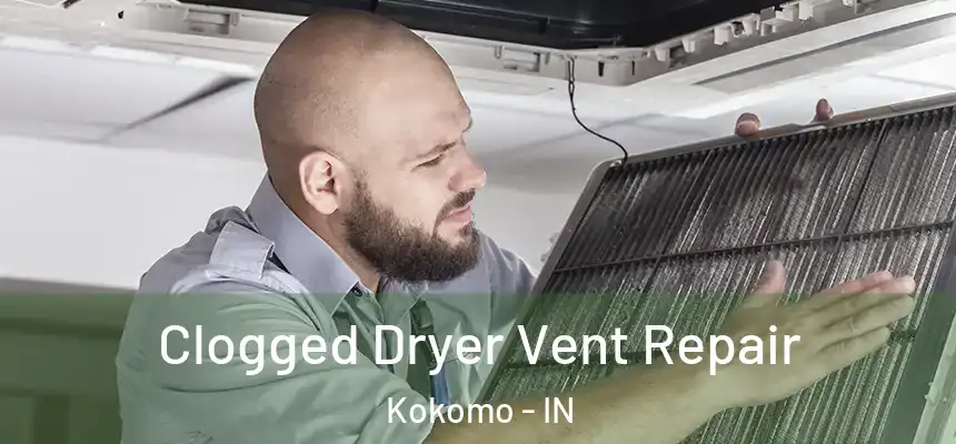  Clogged Dryer Vent Repair Kokomo - IN