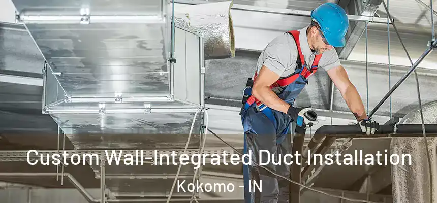  Custom Wall-Integrated Duct Installation Kokomo - IN