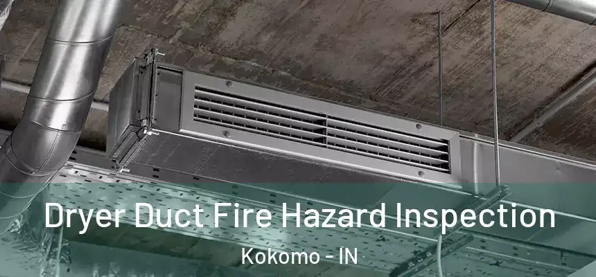  Dryer Duct Fire Hazard Inspection Kokomo - IN