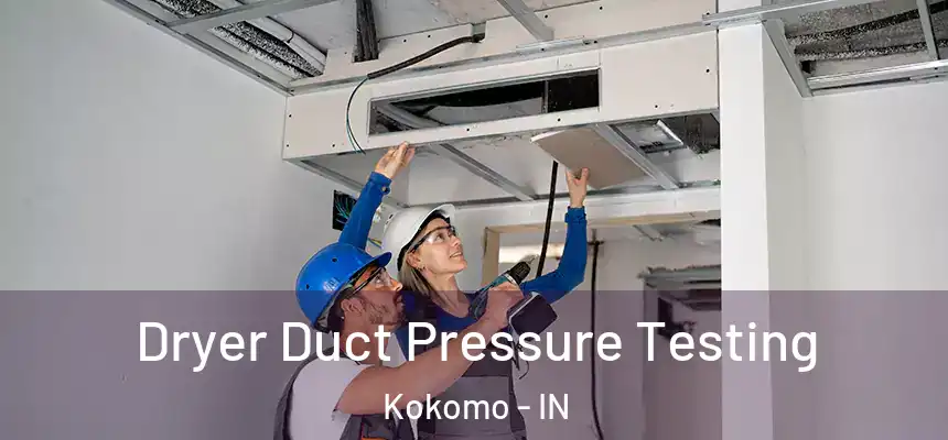  Dryer Duct Pressure Testing Kokomo - IN