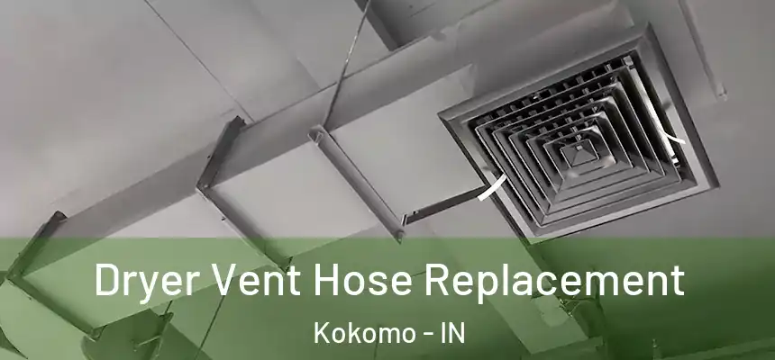  Dryer Vent Hose Replacement Kokomo - IN