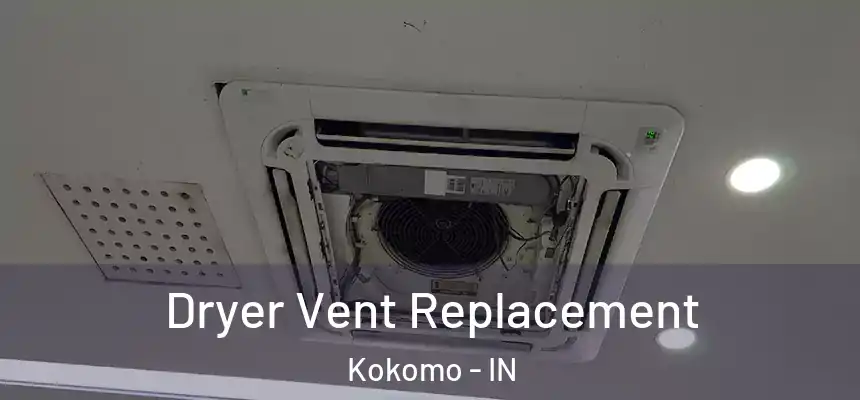 Dryer Vent Replacement Kokomo - IN