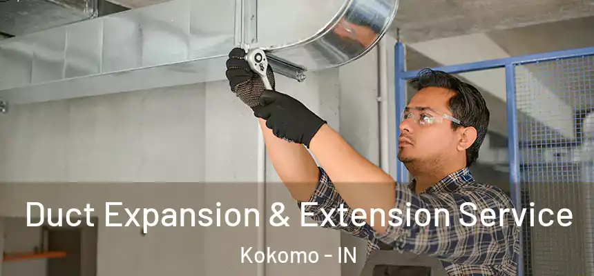  Duct Expansion & Extension Service Kokomo - IN