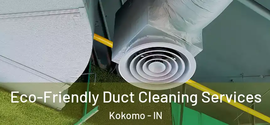  Eco-Friendly Duct Cleaning Services Kokomo - IN