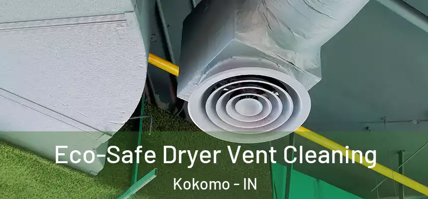  Eco-Safe Dryer Vent Cleaning Kokomo - IN