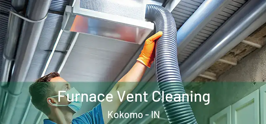  Furnace Vent Cleaning Kokomo - IN