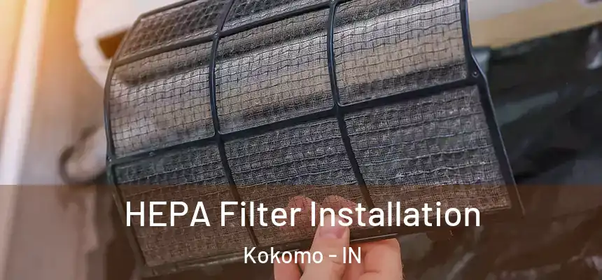 HEPA Filter Installation Kokomo - IN