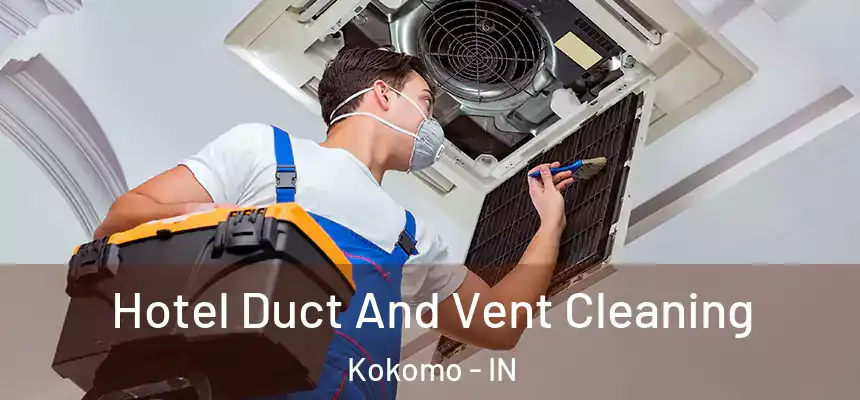  Hotel Duct And Vent Cleaning Kokomo - IN