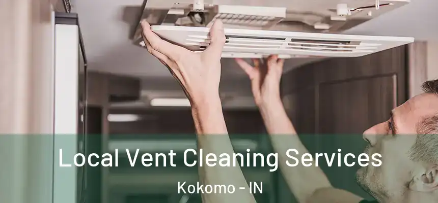 Local Vent Cleaning Services Kokomo - IN