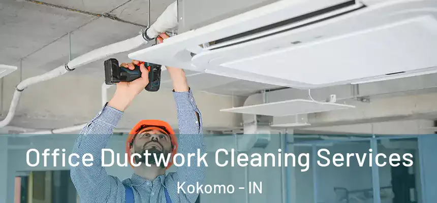 Office Ductwork Cleaning Services Kokomo - IN