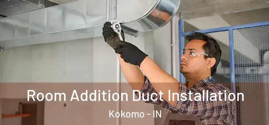 Room Addition Duct Installation Kokomo - IN