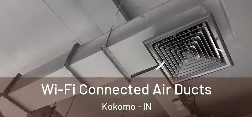  Wi-Fi Connected Air Ducts Kokomo - IN